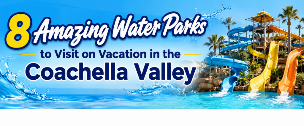 8 Amazing Water Parks to Visit on Vacation in the Coachella Valley